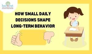 Small Daily Decisions best CBSE schools in Bangalore best schools in Electronic City CBSE schools near Sarjapur Road Harvest International School